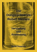 Walter Stappung - Die Düngerpräparate Rudolf Steiners Herstellung und Anwendung